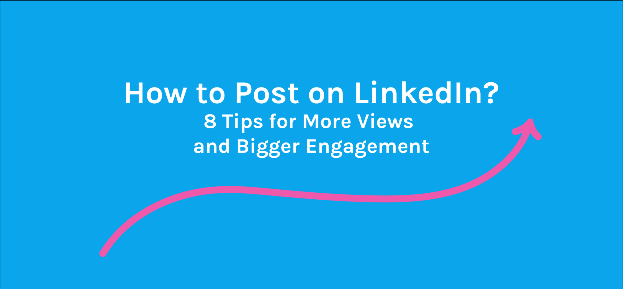 How to Post on LinkedIn? 8 Tips for More Views and Bigger Engagement ...